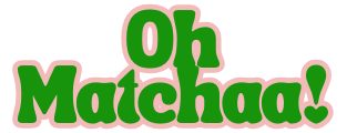Oh Matchaa!